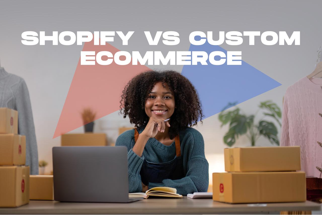 Shopify vs Custom Ecommerce: What Should You Choose (2026)?